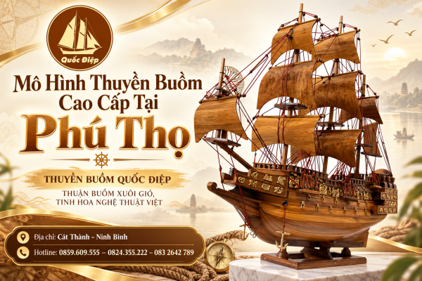 Mô hình thuyền buồm cao cấp tại Phú Thọ: So sánh nhu cầu và giải pháp phù hợp
